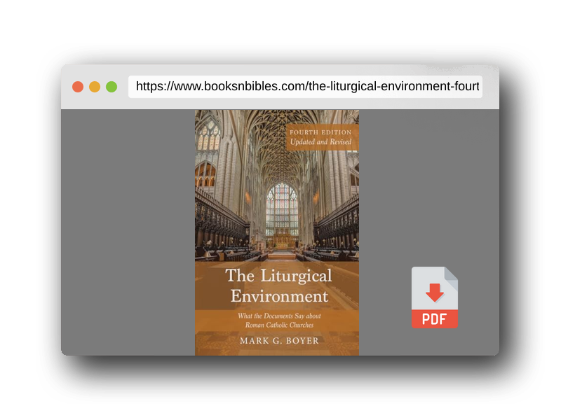 PDF Preview of the book The Liturgical Environment, Fourth Edition, Updated and Revised: What the Documents Say about Roman Catholic Churches