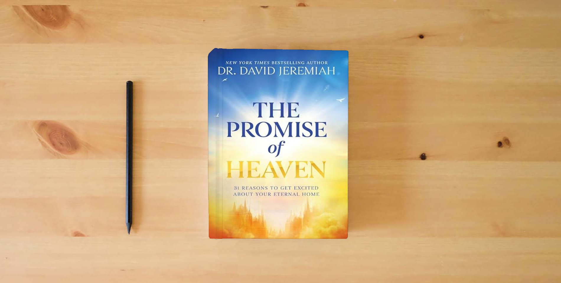 The book The Promise of Heaven: 31 Reasons to Get Excited About Your Eternal Home is on the table