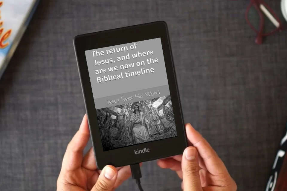 Read Online The return of Jesus, and where are we now on the Biblical timeline as a Kindle eBook