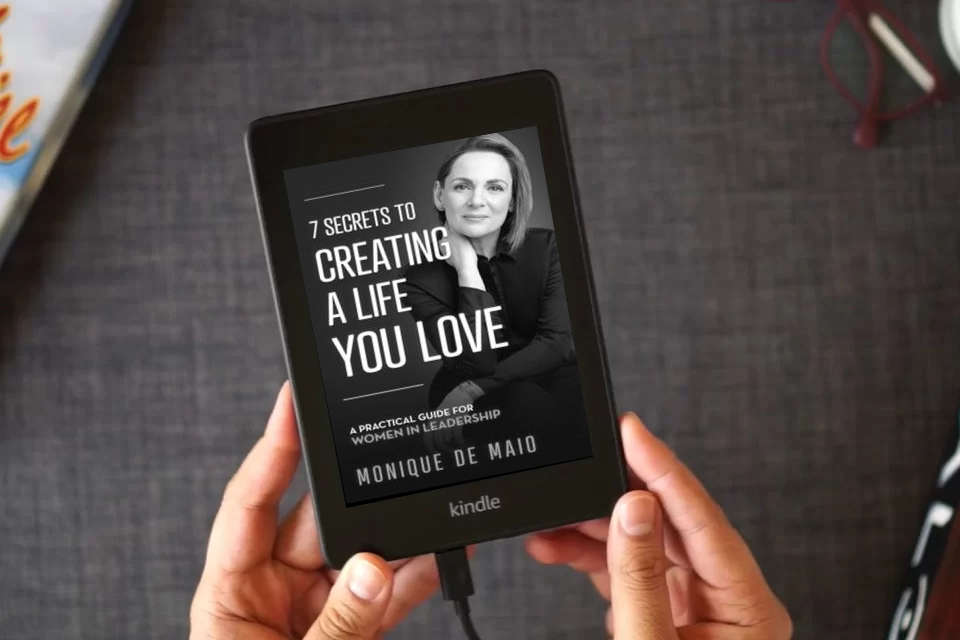 Read Online The 7 Secrets to Creating a Life You Love: A Practical Guide for Women in Leadership as a Kindle eBook