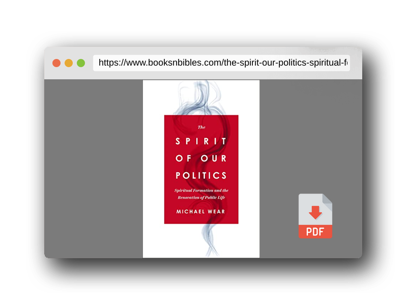 PDF Preview of the book The Spirit of Our Politics: Spiritual Formation and the Renovation of Public Life