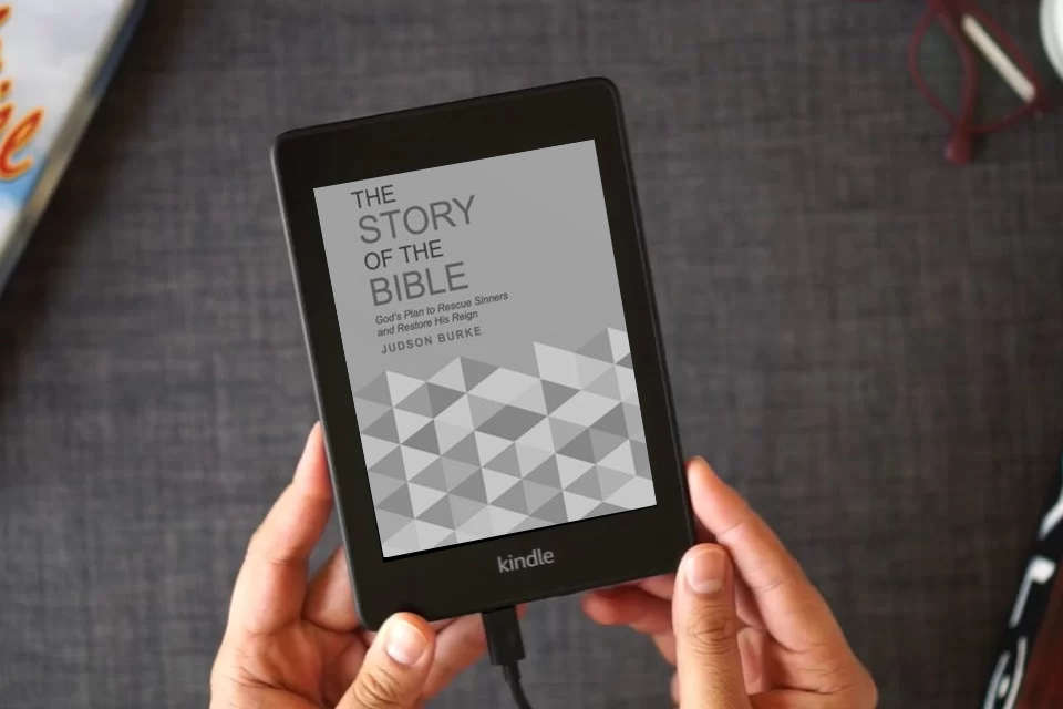 Read Online The Story of the Bible: God's Plan to Rescue Sinners and Restore His Reign as a Kindle eBook