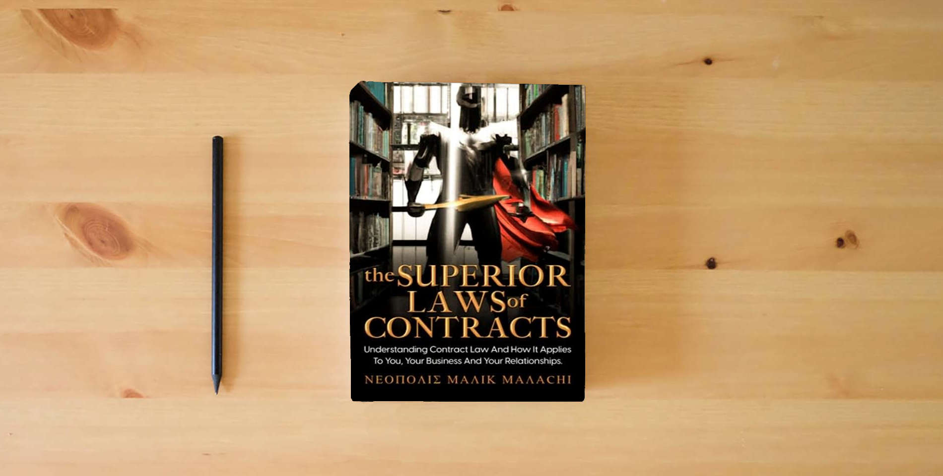 The book THE SUPERIOR LAWS OF CONTRACTS: Understanding Contract Law and How It Applies To You, Your Business, And Your Relationships is on the table