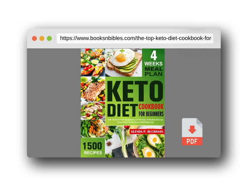PDF Preview of the book The Top Keto Diet Cookbook for Beginners: 1500 Vibrant & Fresh Recipes Discover the Power of the Keto Diet Lose Excess Body Fat| No Stress 4-WEEK Meal Plan