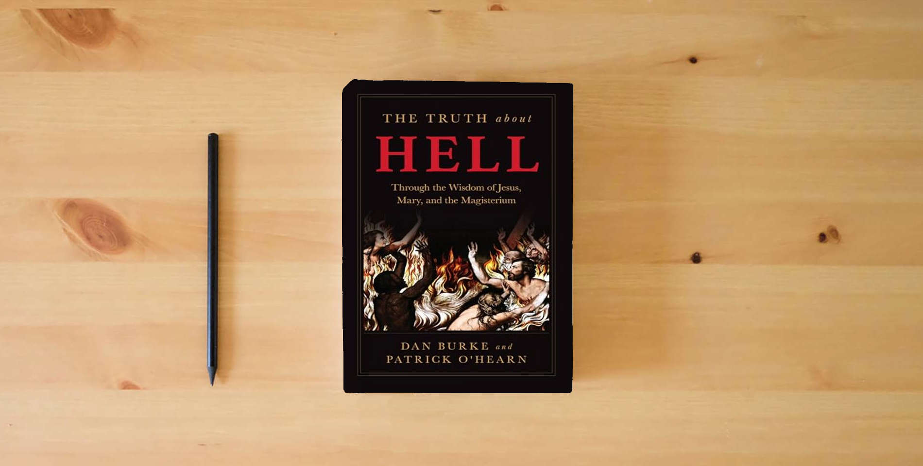 The book The Truth about Hell: Through the Wisdom of Jesus, Mary, and the Magisterium is on the table