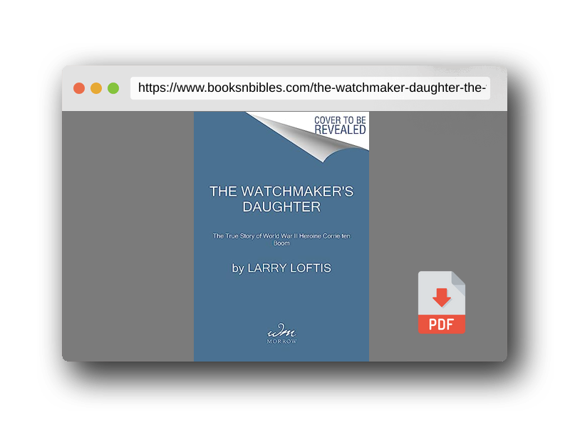 PDF Preview of the book The Watchmaker's Daughter: The True Story of World War II Heroine Corrie ten Boom