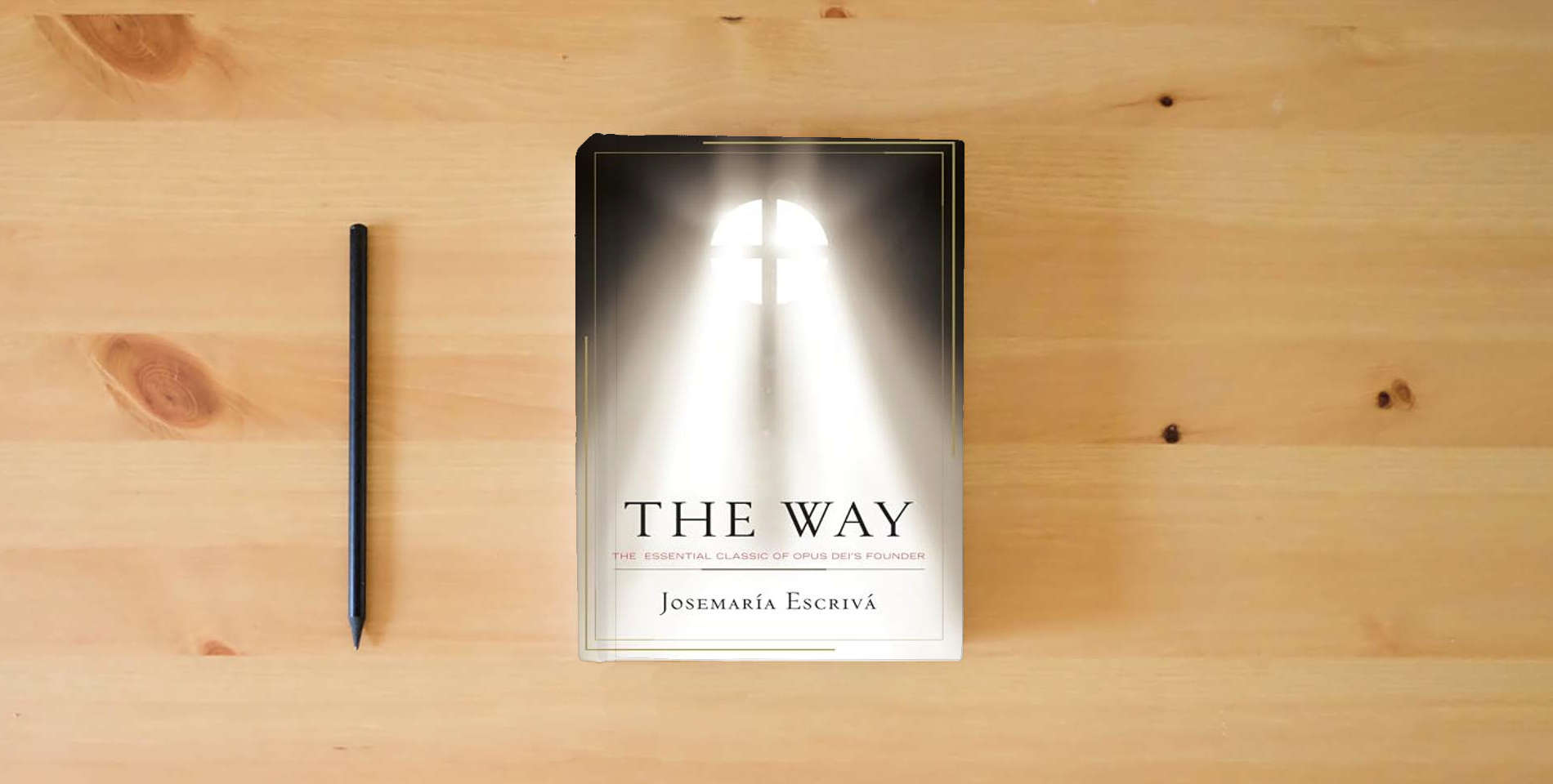 The book The Way: The Essential Classic of Opus Dei's Founder is on the table