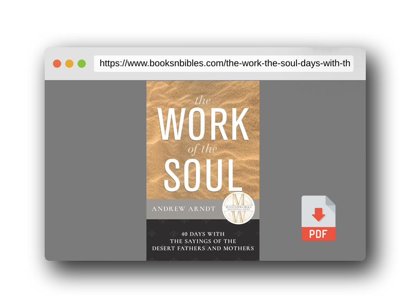 PDF Preview of the book The Work of the Soul: 40 Days with the Sayings of the Desert Fathers and Mothers (Masterworks Devotional)