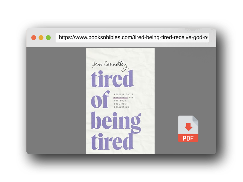 PDF Preview of the book Tired of Being Tired: Receive God’s Realistic Rest for Your Soul-Deep Exhaustion