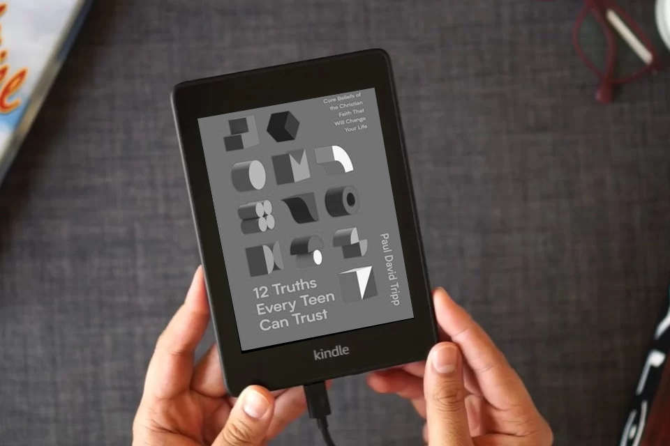 Read Online 12 Truths Every Teen Can Trust: Core Beliefs of the Christian Faith That Will Change Your Life as a Kindle eBook