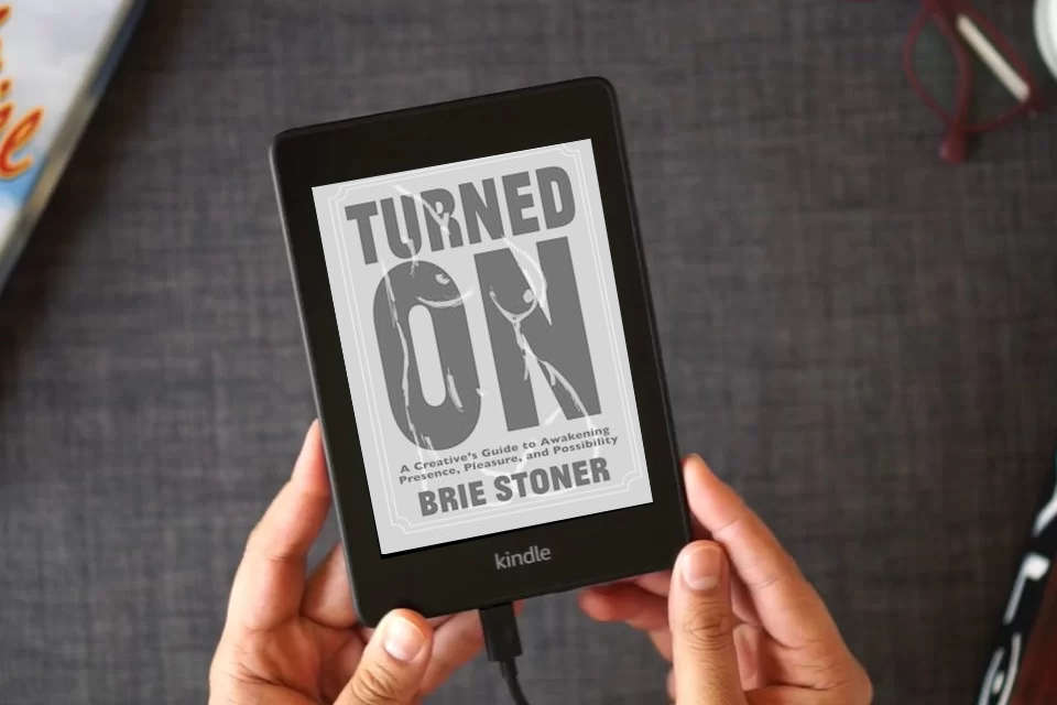 Read Online Turned On: A Creative’s Guide to Awakening Presence, Pleasure, and Possibility as a Kindle eBook