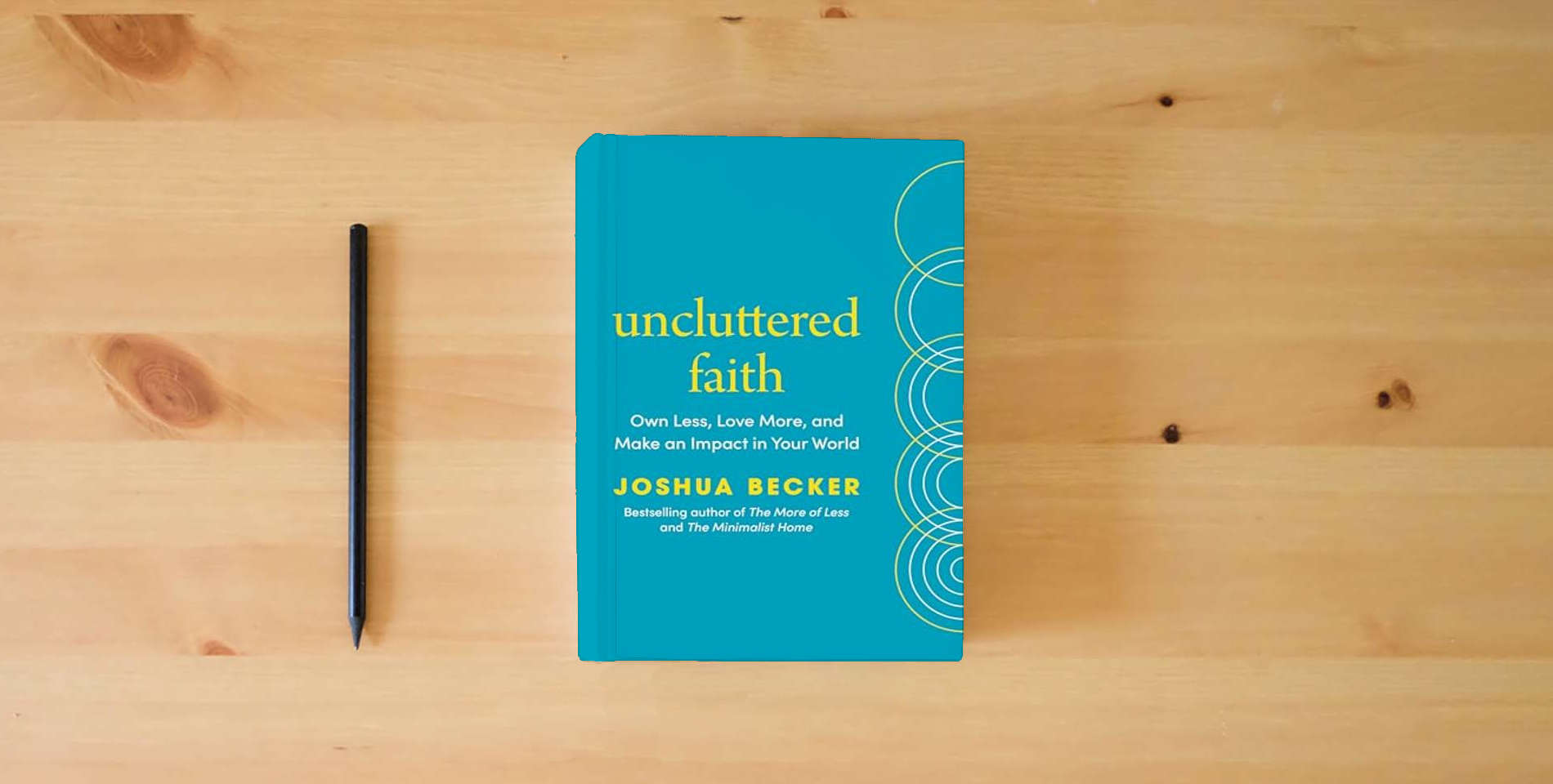 The book Uncluttered Faith: Own Less, Love More, and Make an Impact in Your World: A Minimalist Book is on the table
