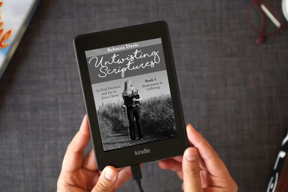 Read Online Untwisting Scriptures to Find Freedom and Joy in Jesus Christ: Book 5 Brokenness & Suffering as a Kindle eBook