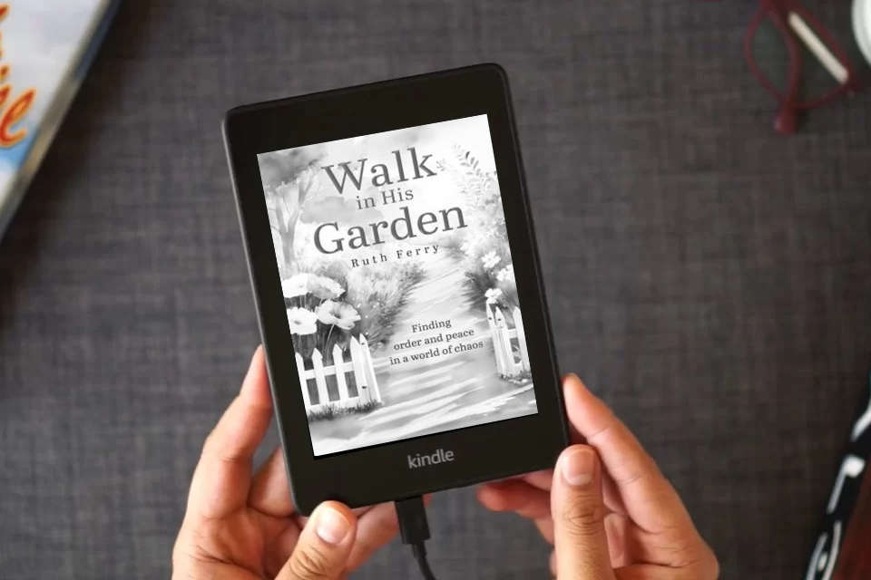 Read Online Walk In His Garden: Finding order and peace in a world of chaos as a Kindle eBook