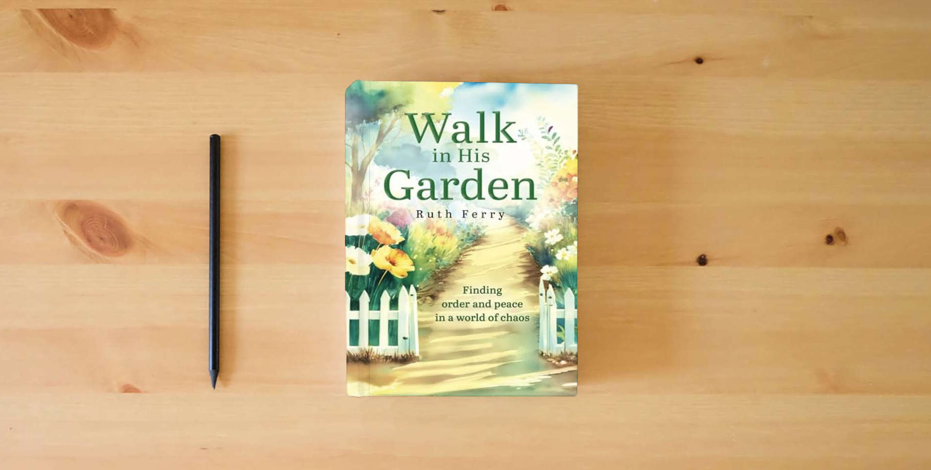 The book Walk In His Garden: Finding order and peace in a world of chaos is on the table