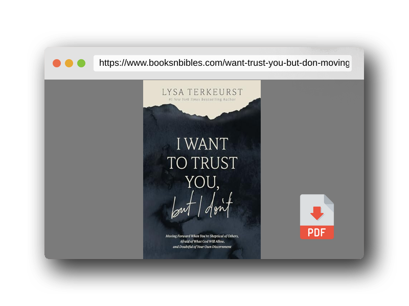 PDF Preview of the book I Want to Trust You, but I Don't: Moving Forward When You’re Skeptical of Others, Afraid of What God Will Allow, and Doubtful of Your Own Discernment