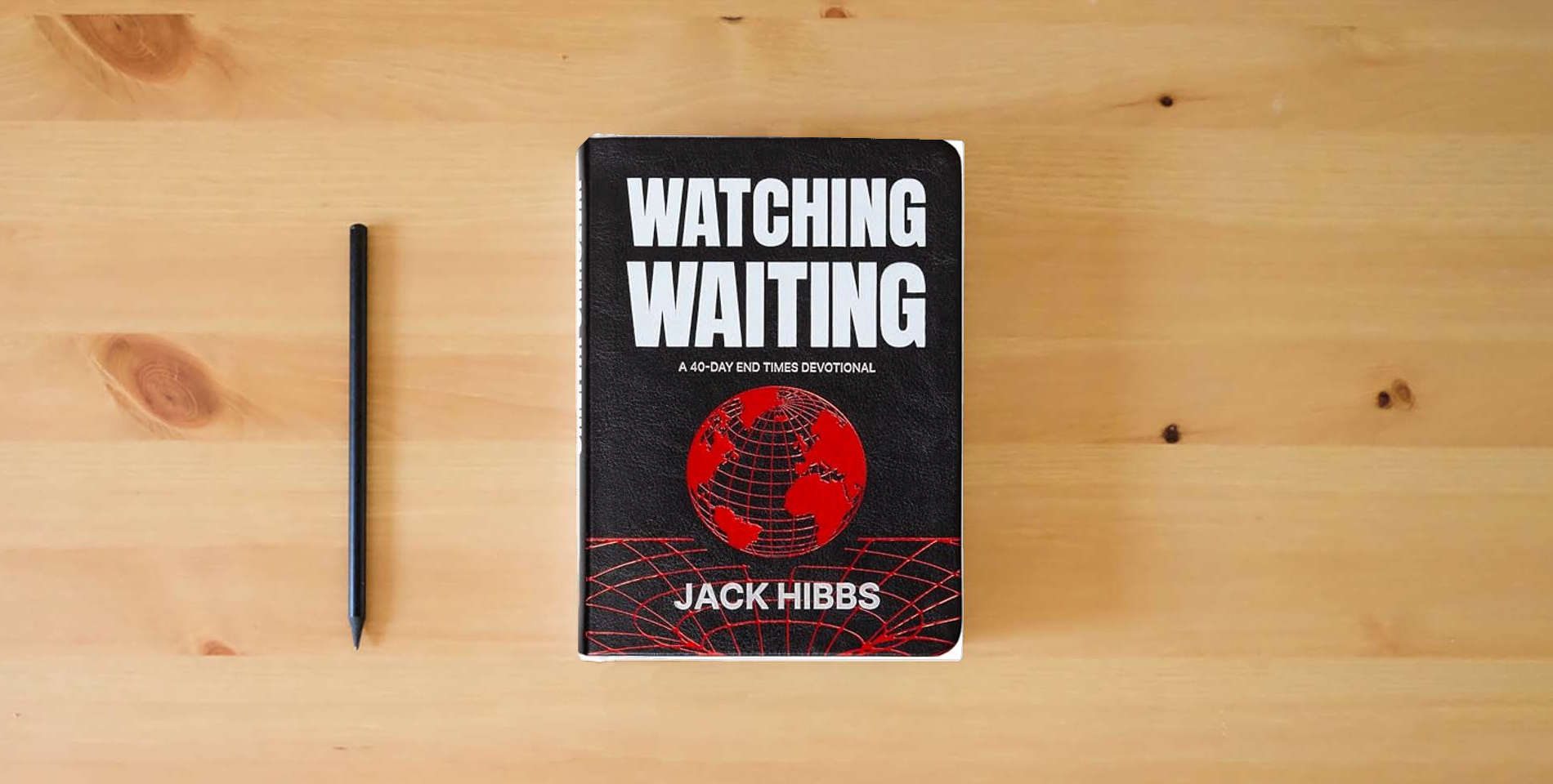 The book Watching Waiting: A 40-Day End Times Devotional – Living today in light of tomorrow is on the table