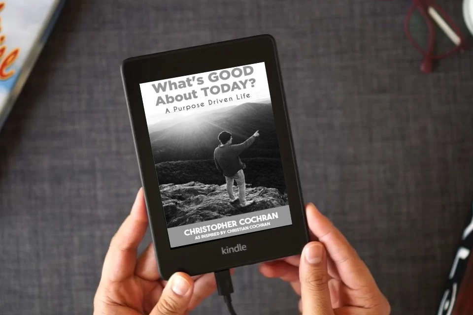 Read Online What's GOOD About TODAY?: A Purpose Driven Life as a Kindle eBook