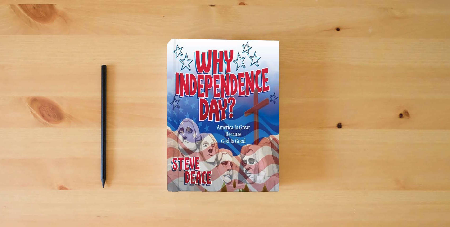 The book Why Independence Day?: America Is Great Because God Is Good is on the table