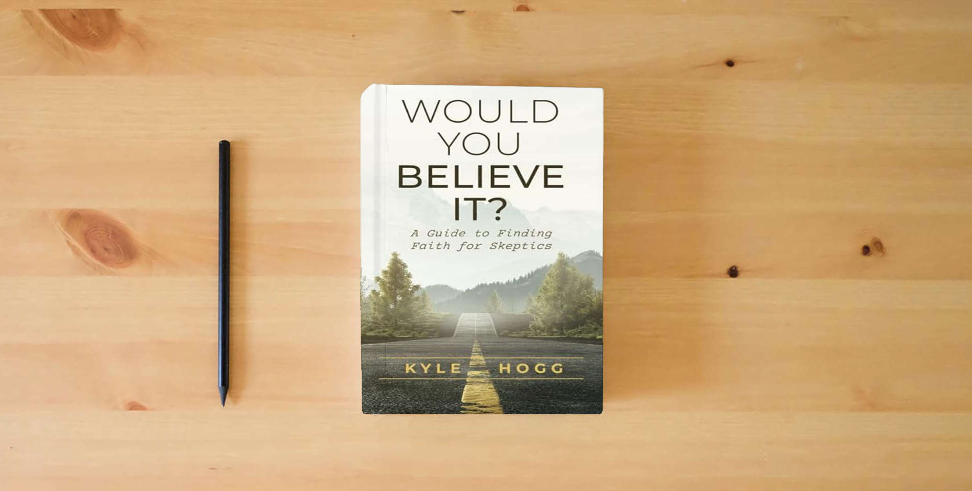 The book Would You Believe It?: A Guide to Finding Faith for Skeptics is on the table