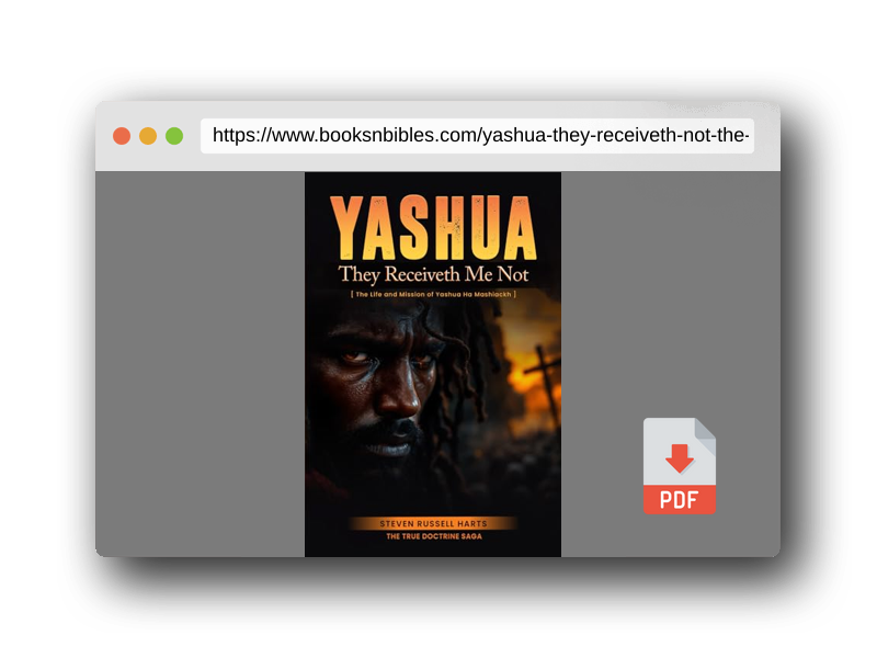 PDF Preview of the book Yashua They Receiveth Me Not: The Life And Mission Of Yashua Ha Mashiackh (True Doctrine Saga)