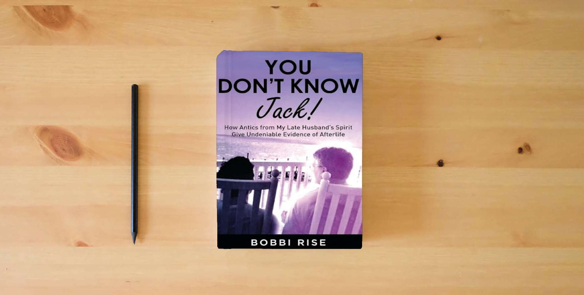 The book You Don't Know Jack!: How Antics from My Late Husband's Spirit Give Undeniable Evidence of Afterlife is on the table