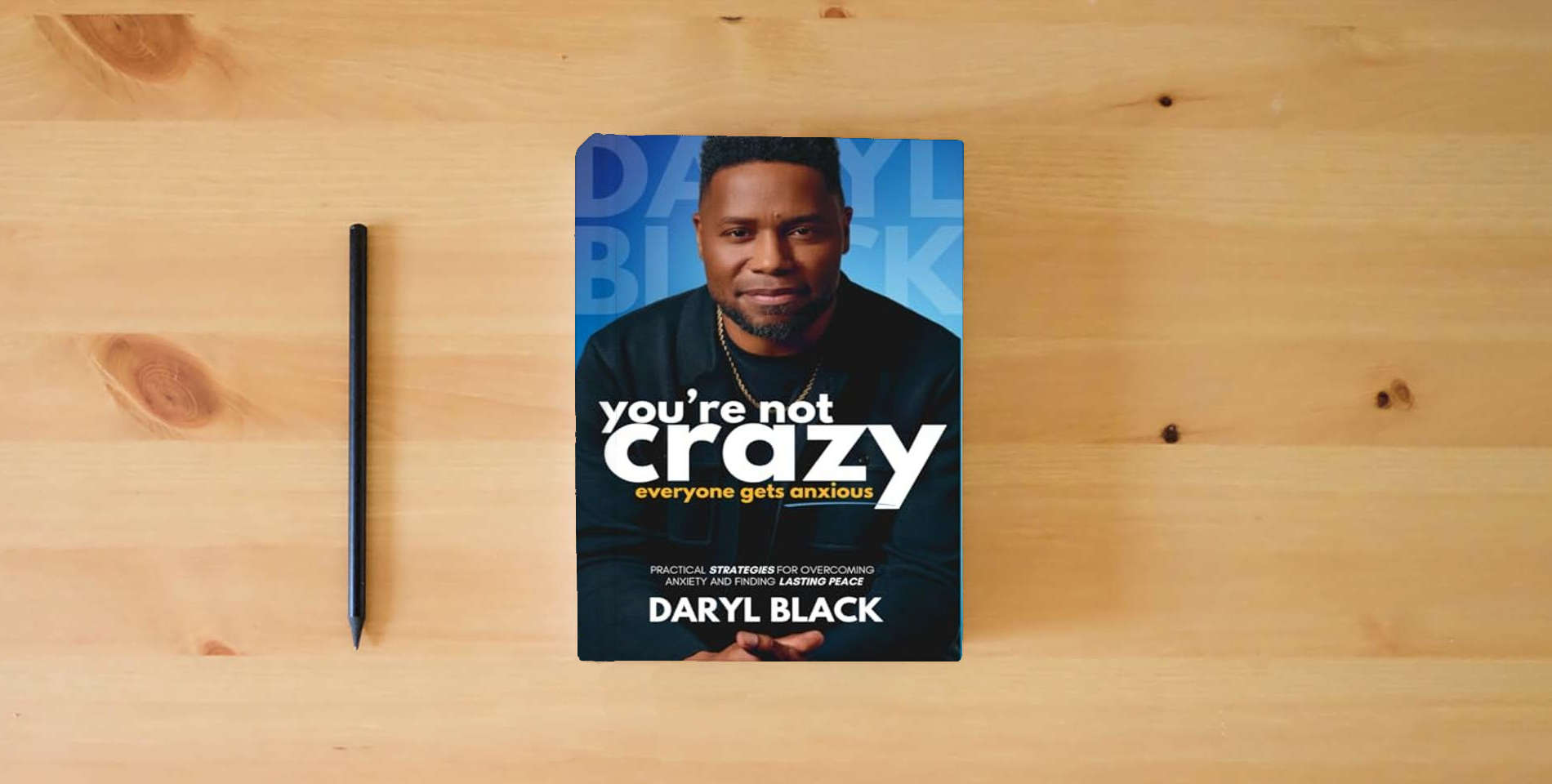 The book You're Not Crazy: Everyone Gets Anxious: Practical strategies for overcoming anxiety and finding lasting peace is on the table
