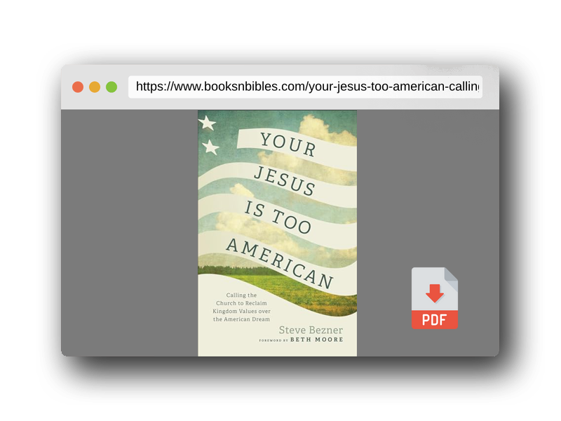PDF Preview of the book Your Jesus Is Too American: Calling the Church to Reclaim Kingdom Values over the American Dream
