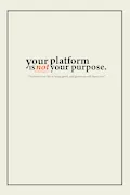 Book Cover: Your Platform Is Not Your Purpose.