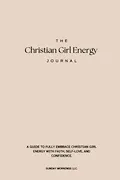 The Christian Girl Energy Journal Book Cover: The Christian Girl Energy Journal