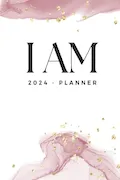 Book Cover: 2024 - I AM PLANNER - Weekly & Monthly Planner, Manifest Journal, Affirmations, Vision Board, Habits, Goals, Mantras, Reflection Sheets, Rituals, ... I live my most Badass and Beautiful Life!