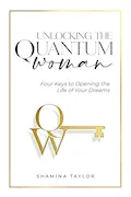 Book Cover: Unlocking The Quantum Woman: Four Keys to Opening the Life of your Dreams