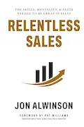 Book Cover: Relentless Sales: The Skills, Mentality, & Faith Needed to Be Great in Sales