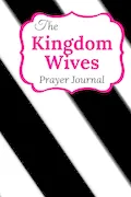 The Kingdom Wives Prayer Journal Book Cover: The Kingdom Wives Prayer Journal