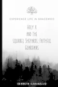 Book Cover: Holy X and The Squirrel Shepards: Faithful Guardians