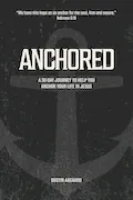 Book Cover: Anchored: A 30 Day Journey to Help you Anchor Your Life in Jesus