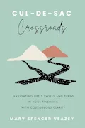 Book Cover: Cul-de-sac Crossroads: Navigating Life’s Twists and Turns in Your Twenties with Courageous Clarity