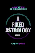 I Fixed Astrology: A Treatise on Alchemystic Cosmodynamics, Volume 1 Book Cover: I Fixed Astrology: A Treatise on Alchemystic Cosmodynamics, Volume 1