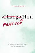 Book Cover: Pray for Him: 30 days of breakthrough prayer for the man you love