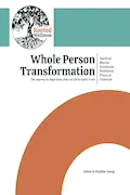 Book Cover: Whole Person Transformation: The Journey to Align Every Part of Life to God's Truth: Spiritual, Mental, Emotional, Relational, Physical, and Financial Transformation