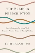 Book Cover: The Braided Prescription: Seven Practices for Living Well from the Ancient Ritual of Making Challah