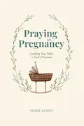 Book Cover: Praying in Pregnancy: Cradling Your Baby in God's Promises
