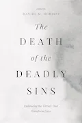 Book Cover: The Death of the Deadly Sins: Embracing the Virtues That Transform Lives