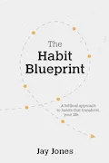 Book Cover: The Habit Blueprint: A Biblical Approach to Habits That Transform Your Life