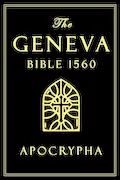 Apocrypha, The Geneva Bible 1560 large Print: The Complete Texts Rejected from the 1560 Edition of the Geneva Bible - A faithful reproduction of the original printing Book Cover: Apocrypha, The Geneva Bible 1560 large Print: The Complete Texts Rejected from the 1560 Edition of the Geneva Bible - A faithful reproduction of the original printing
