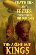 Book Cover: FEATHER & FEZZES THE RETURN OF THE OLD ONES: THE ARCHITECT KINGS