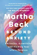 Book Cover: Beyond Anxiety: Curiosity, Creativity, and Finding Your Life's Purpose