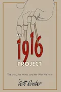 The 1916 Project: The Lyin', The Witch and the War We're In Book Cover: The 1916 Project: The Lyin', The Witch and the War We're In