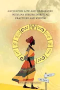Navigating Life and Challenges With Ifa Yoruba Spiritual Practice and Wisdom Book Cover: Navigating Life and Challenges With Ifa Yoruba Spiritual Practice and Wisdom