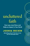 Book Cover: Uncluttered Faith: Own Less, Love More, and Make an Impact in Your World: A Minimalist Book